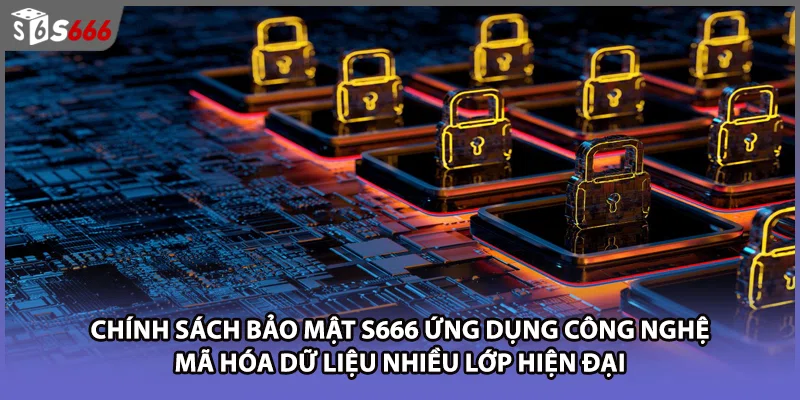 Chính sách bảo mật S666 ứng dụng công nghệ mã hóa dữ liệu nhiều lớp hiện đại