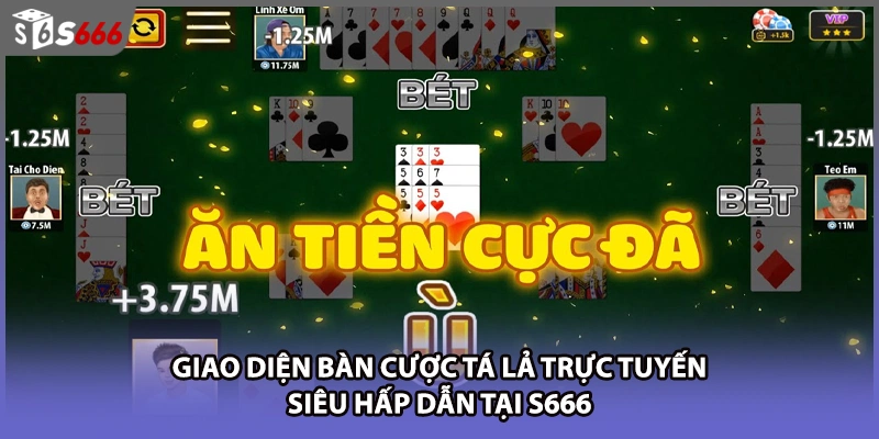 Giao diện bàn cược tá lả trực tuyến siêu hấp dẫn tại S666