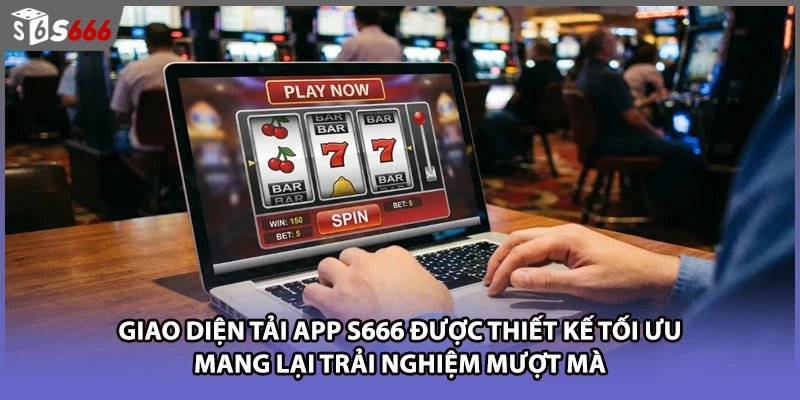 Giao diện tải app S666 được thiết kế tối ưu, mang lại trải nghiệm mượt mà 