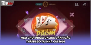 Mẹo Chơi Phỏm Online Đánh Đâu Thắng Đó Tại Nhà Cái S666
