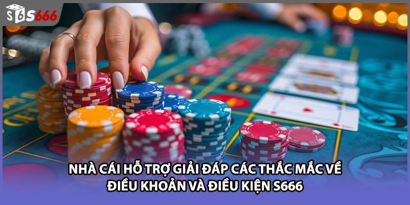 Nhà cái hỗ trợ giải đáp các thắc mắc về điều khoản và điều kiện S666