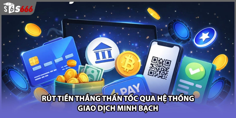 Rút tiền thắng thần tốc qua hệ thống giao dịch minh bạch
