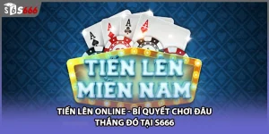 Tiến Lên Online - Bí Quyết Chơi Đâu Thắng Đó Tại S666
